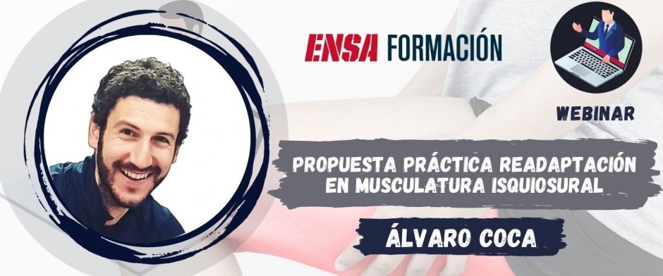 WEBINAR. PROPUESTA PR&Aacute;CTICA READAPTACI&Oacute;N MUSCULATURA ISQUIOSURAL. &Aacute;lvaro Coca